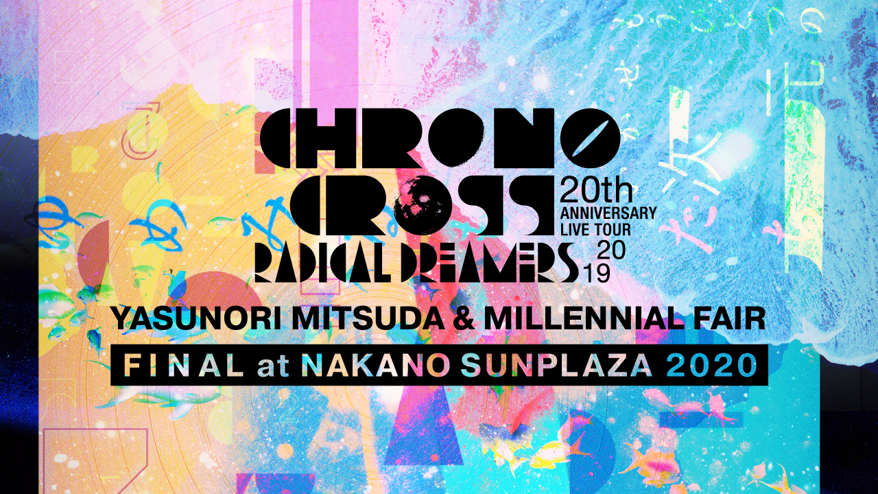 『CHRONO CROSS 20th Anniversary Live Tour 2019 RADICAL DREAMERS Yasunori Mitsuda & Millennial Fair FINAL at NAKANO SUNPLAZA 2020』
